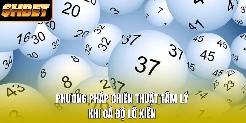 Phương pháp chiến thuật tâm lý khi cá độ Lô Xiên Phương pháp chiến thuật tâm lý khi cá độ Lô Xiên
